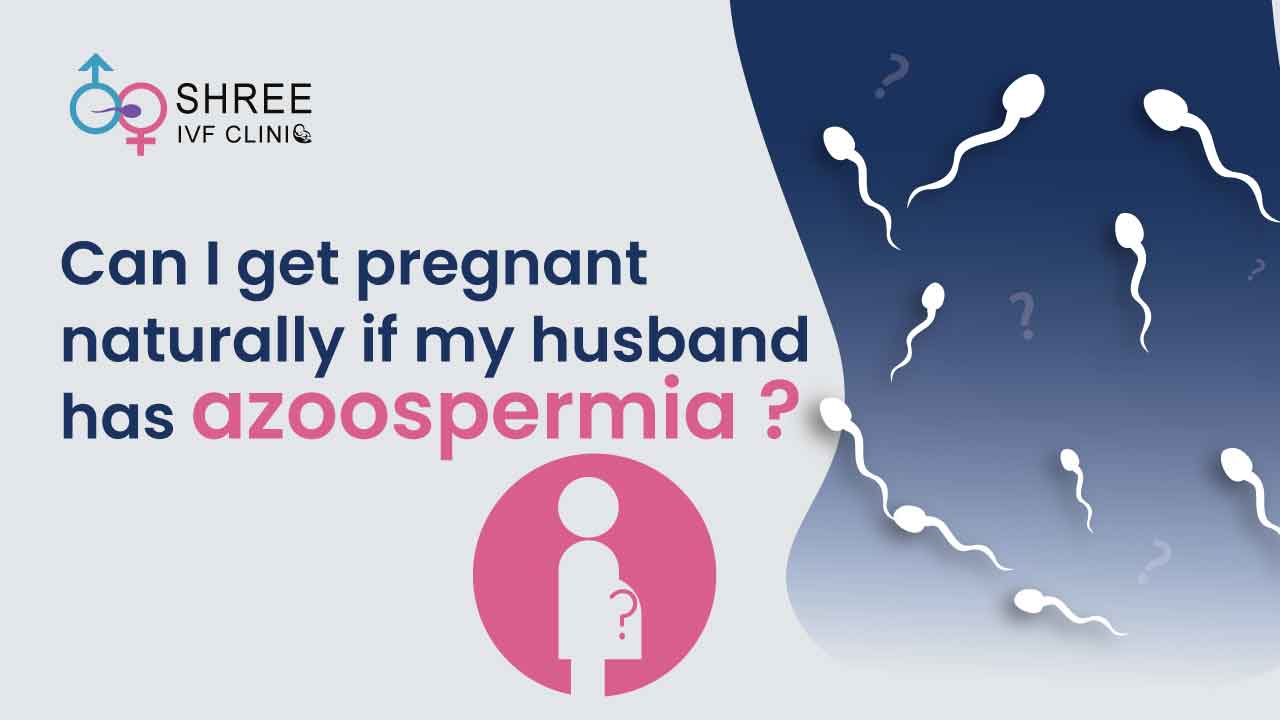 Can I get Pregnant Naturally if my Husband has Azoospermia?