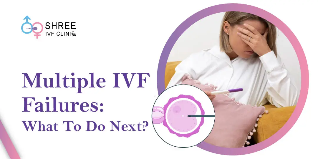 What to do If you are Having Repeated IVF Failure?