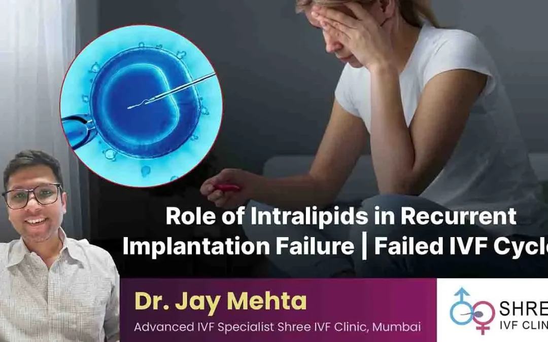 Role of Intralipid in Recurrent Implantation Failure | Failed IVF Cycle