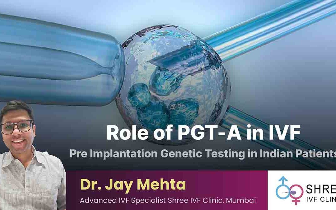 Role of PGT-A in IVF | Pre Implantation Genetic Testing in Indian Patients