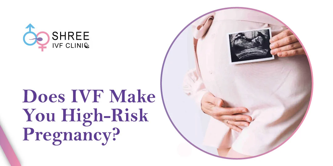 Does IVF Make You High Risk Pregnancy